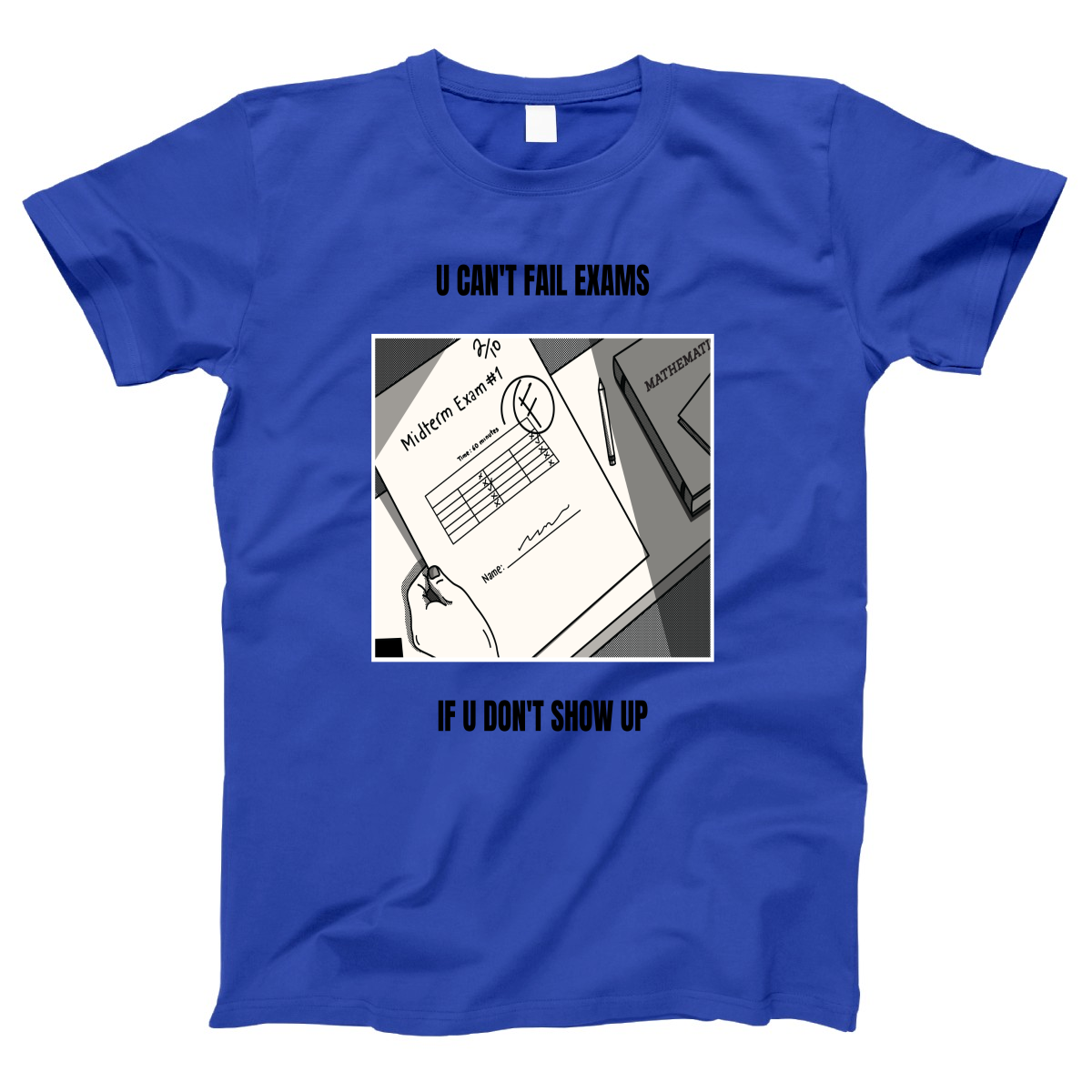 U Can't Fail Exams If U Don't Show Up Women's T-shirt | Blue