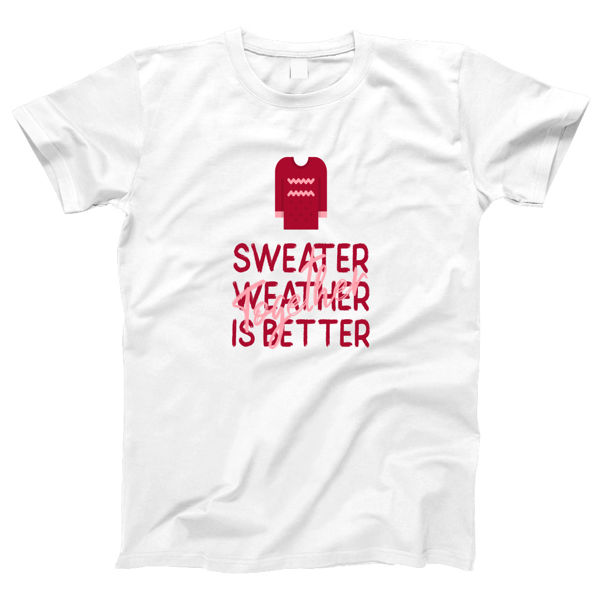 Sweather Weather is Better Together Women's T-shirt | White