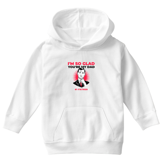 I'm so glad you are my dad Kids Hoodie | White