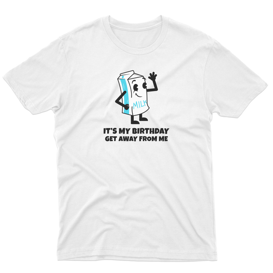 It is my Birthday Get Away From me Men's T-shirt | White