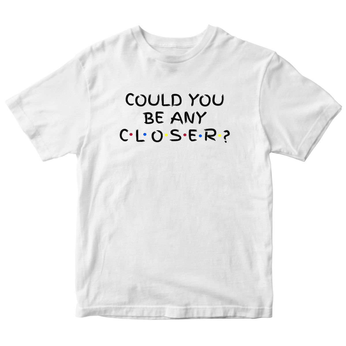 Could You Be Any Closer? Kids T-shirt | White