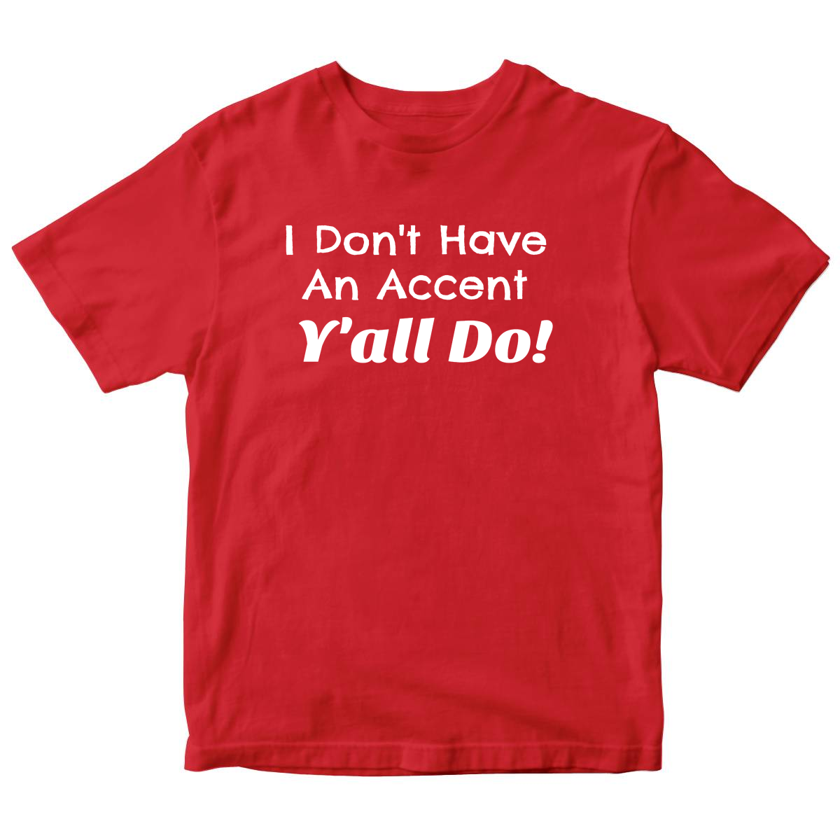 I Don't Have an Accent Y'all Do  Kids T-shirt | Red