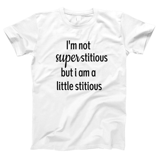 I'm Not Superstitious but I am a Little Stitious Women's T-shirt | White