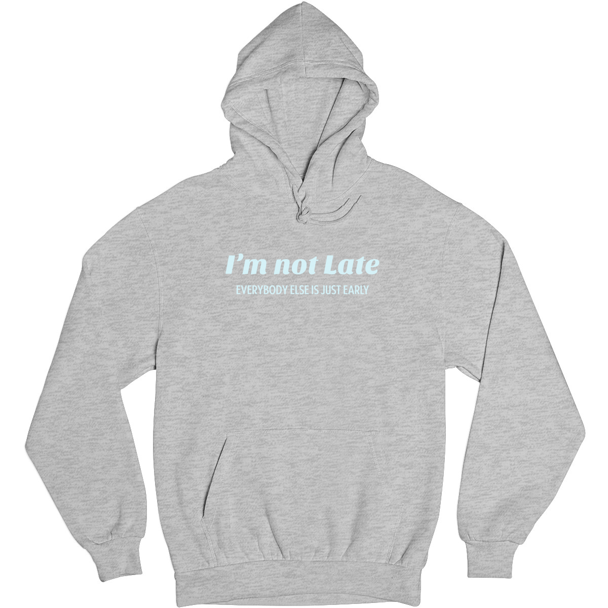 I’m not late everybody else is just early Unisex Hoodie | Gray