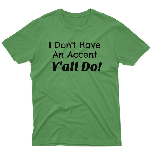 I Don't Have an Accent Y'all Do  Men's T-shirt | Green