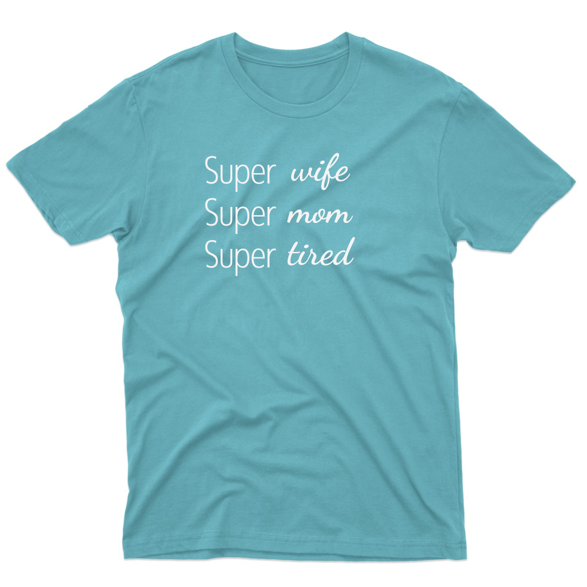 Super Mom Super Wife Super Tired Men's T-shirt | Turquoise