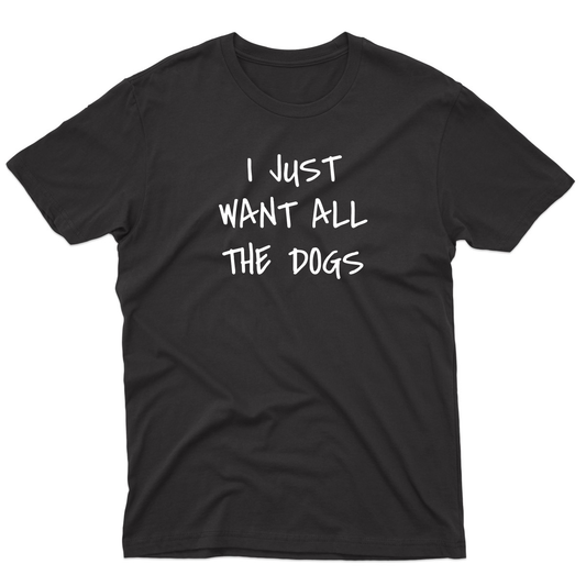 I Just Want All the Dogs Men's T-shirt | Black