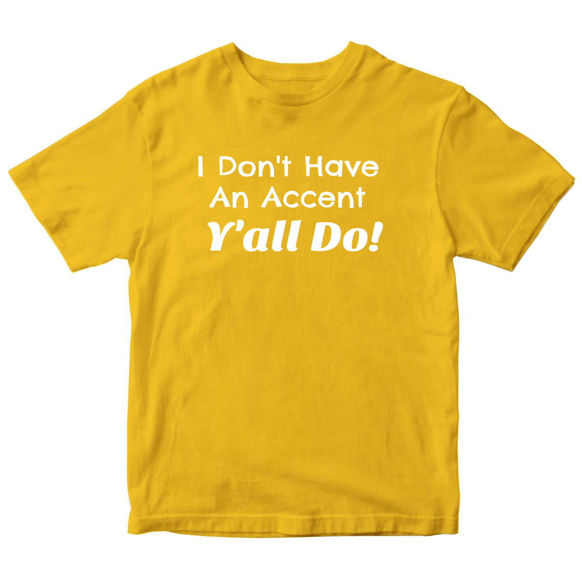 I Don't Have an Accent Y'all Do  Kids T-shirt | Yellow