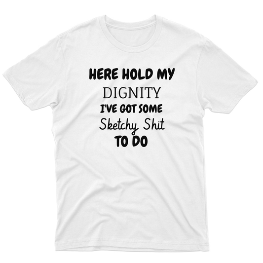 Hold My Dignity I've Got Some Sketchy Men's T-shirt | White