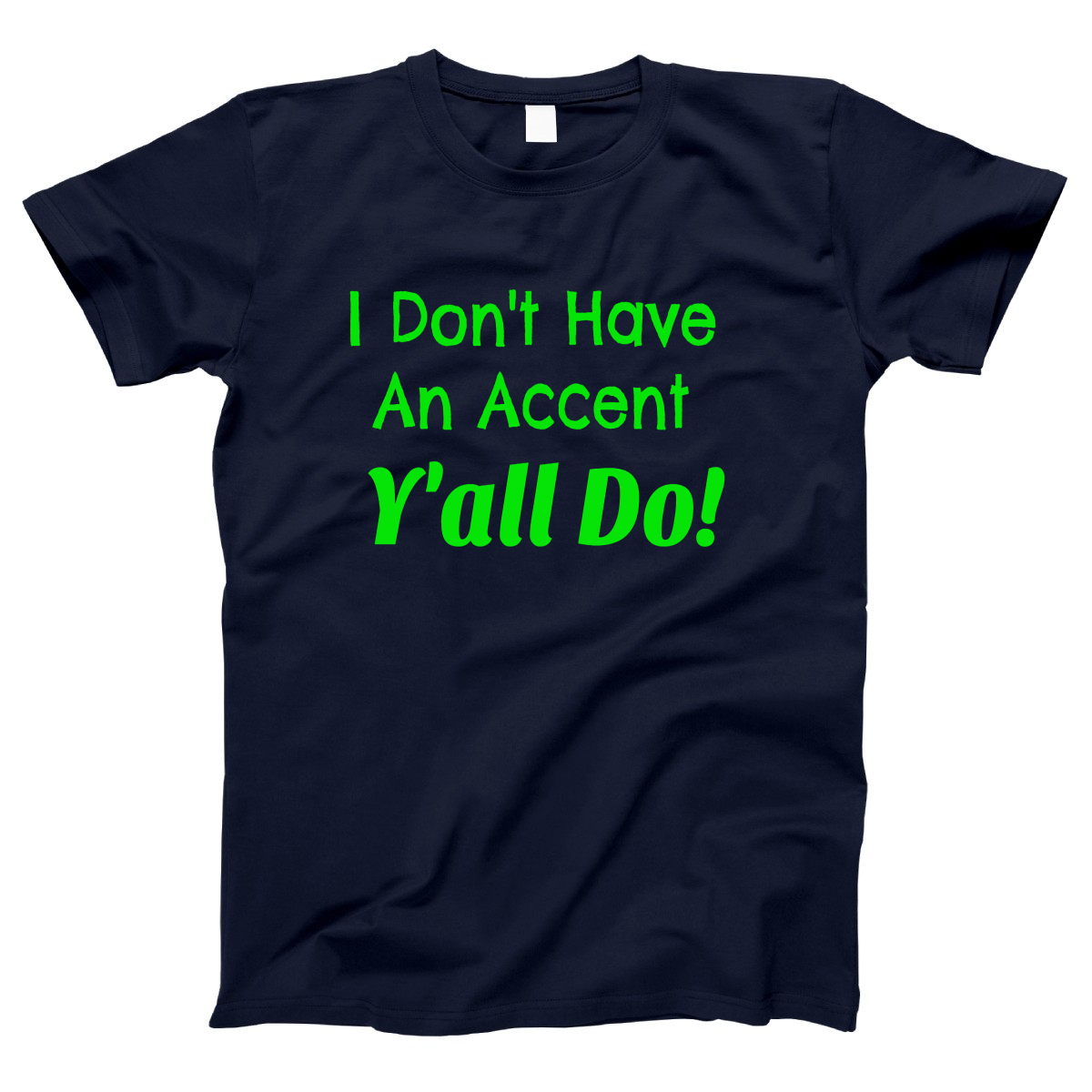 I Don't Have an Accent Y'all Do  Women's T-shirt | Navy
