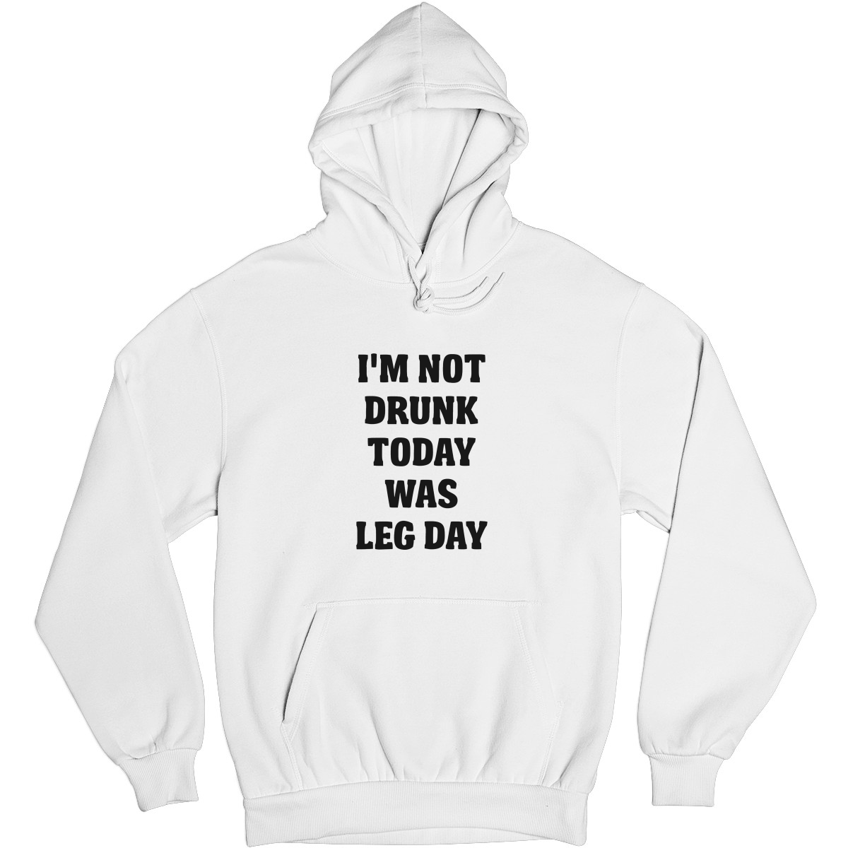 I'm Not Drunk Today Was Leg Day Unisex Hoodie | White