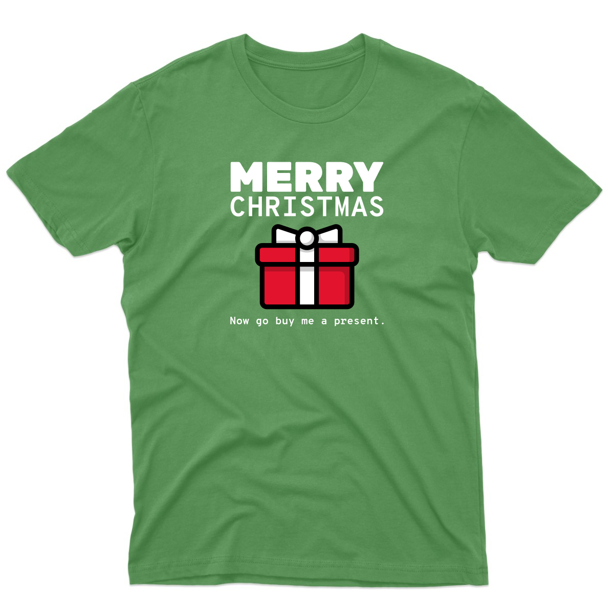 Merry Christmas Now Go Buy Me a Present Men's T-shirt | Green