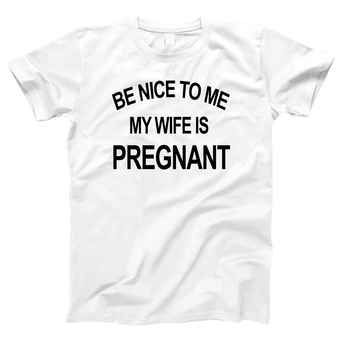 Be Nice To Me My Wife Is Pregnant Women's T-shirt | White