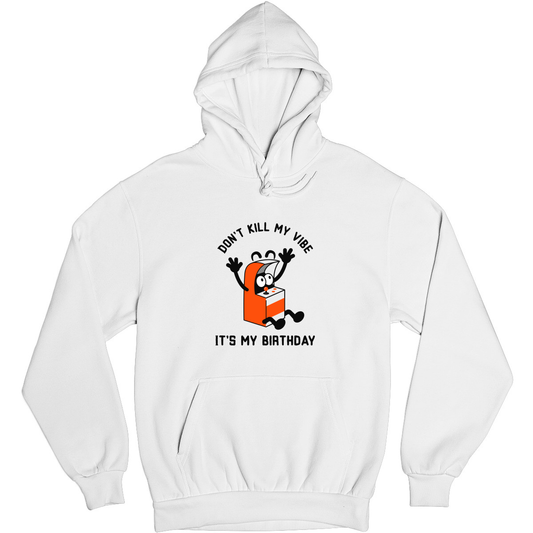 Don't Kill my Vibe It is my Birthday Unisex Hoodie | White