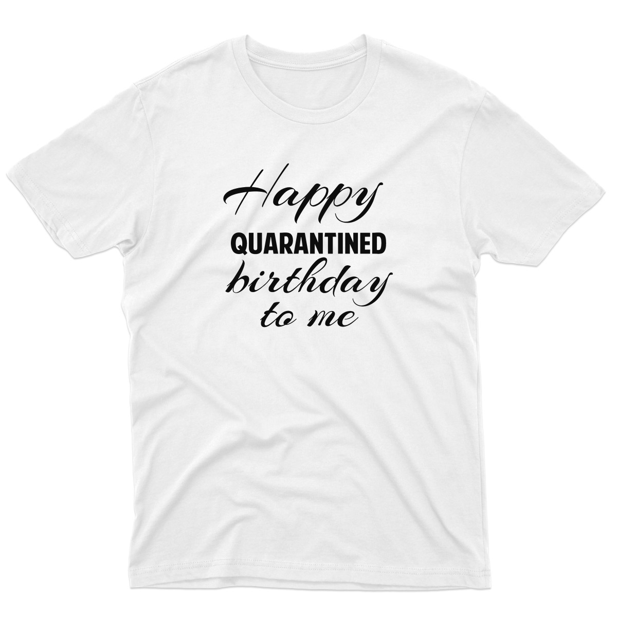 Happy Quarantined Birthday To Me Men's T-shirt | White