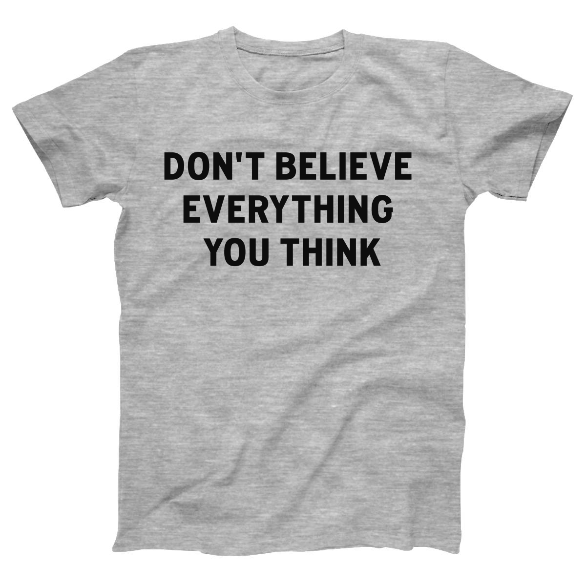 Don't Believe Everything You Think Women's T-shirt | Gray