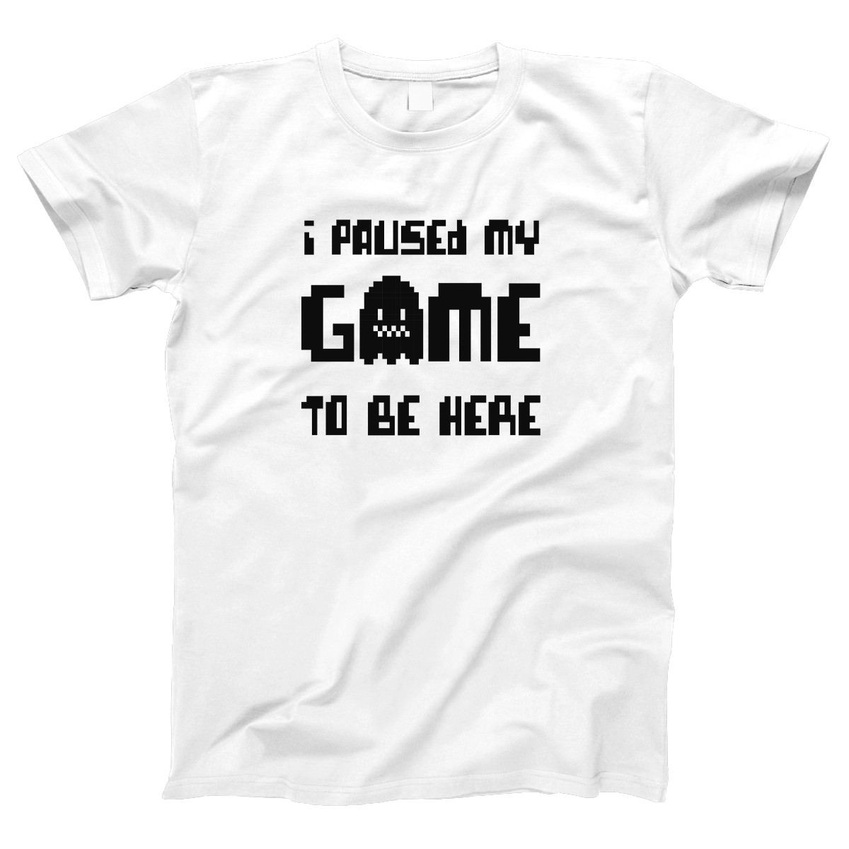 I Paused My Game To Be Here  Women's T-shirt | White