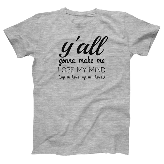 Y'all Gonna Make Me Lose My Mind Women's T-shirt | Gray