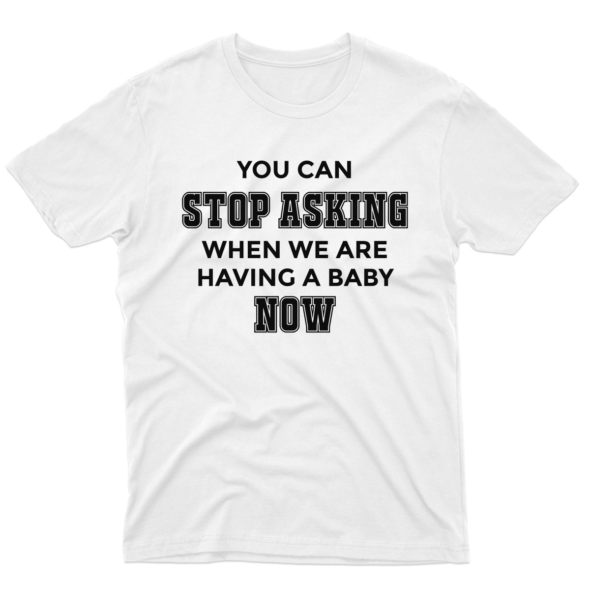 You can stop asking when we are having baby NOW Men's T-shirt | White