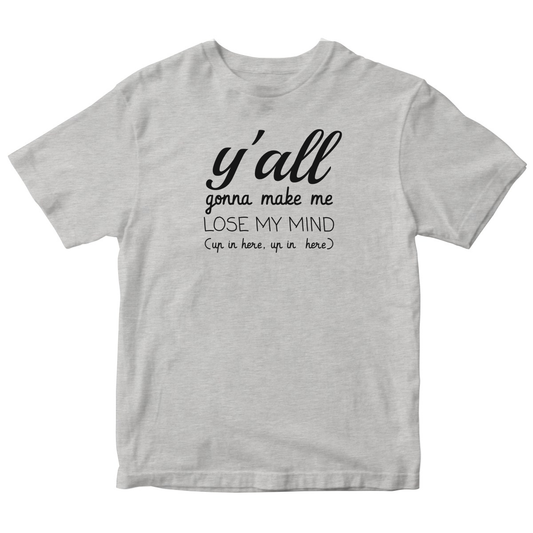 Y'all Gonna Make Me Lose My Mind Kids T-shirt | Gray