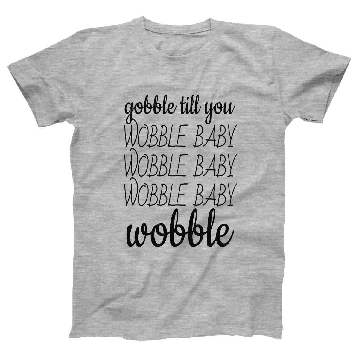 Gobble Til You Wobble Women's T-shirt | Gray