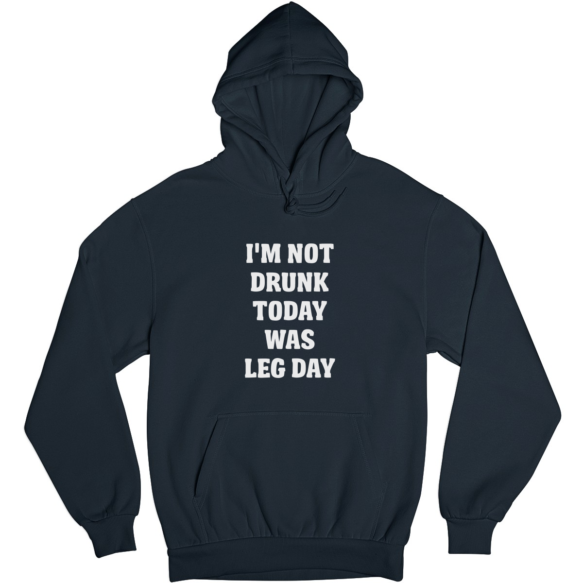 I'm Not Drunk Today Was Leg Day Unisex Hoodie | Navy