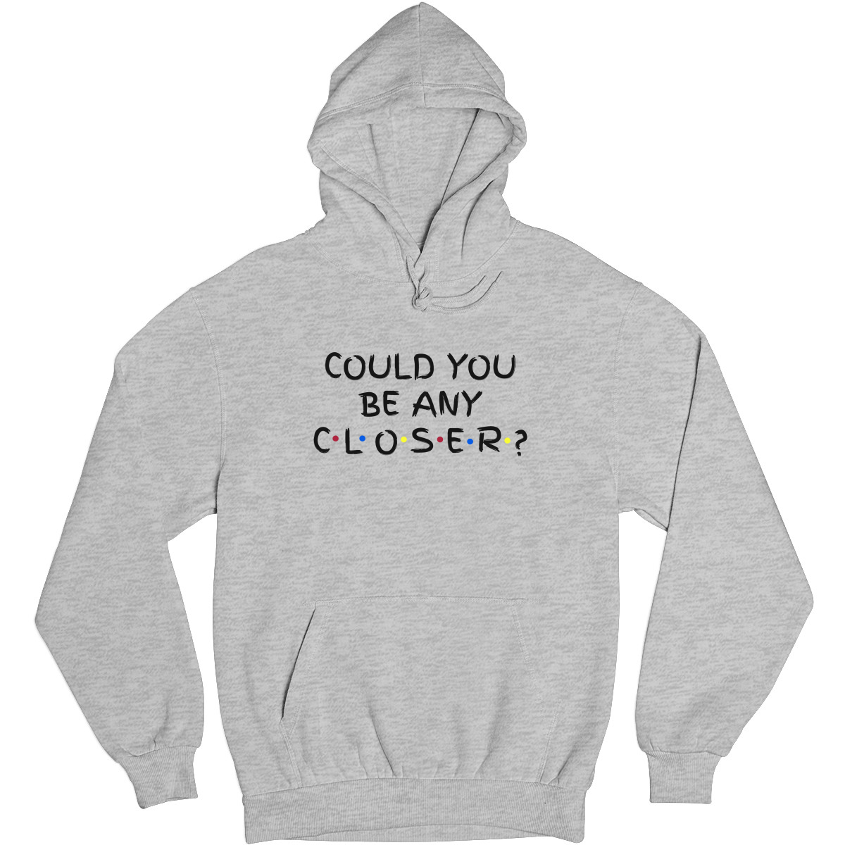 Could You Be Any Closer? Unisex Hoodie | Gray