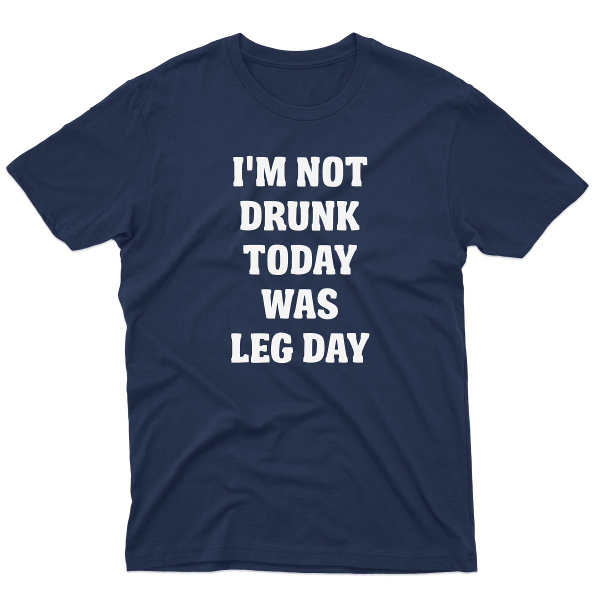 I'm Not Drunk Today Was Leg Day Men's T-shirt | Navy