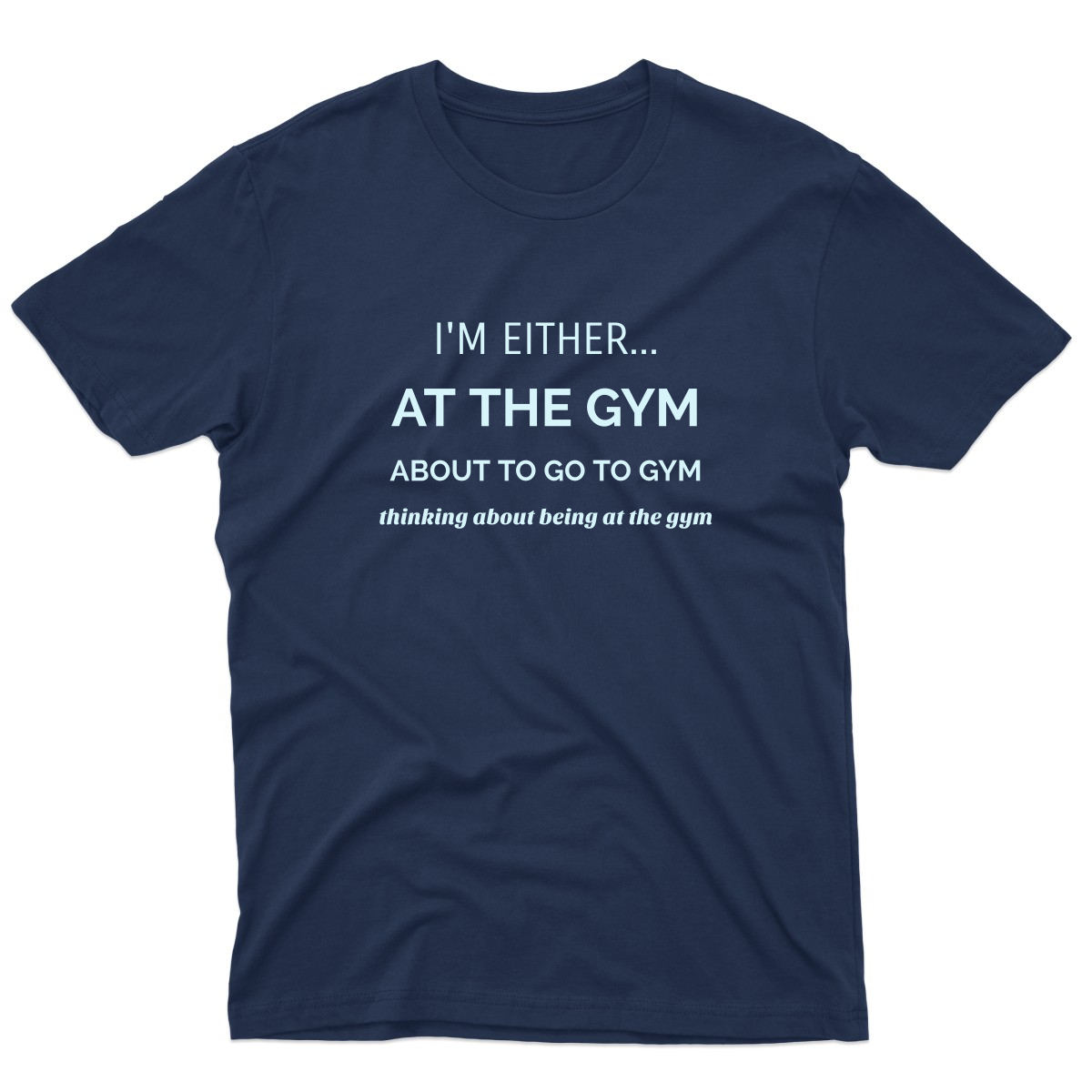 I’m either at the gym Men's T-shirt | Navy