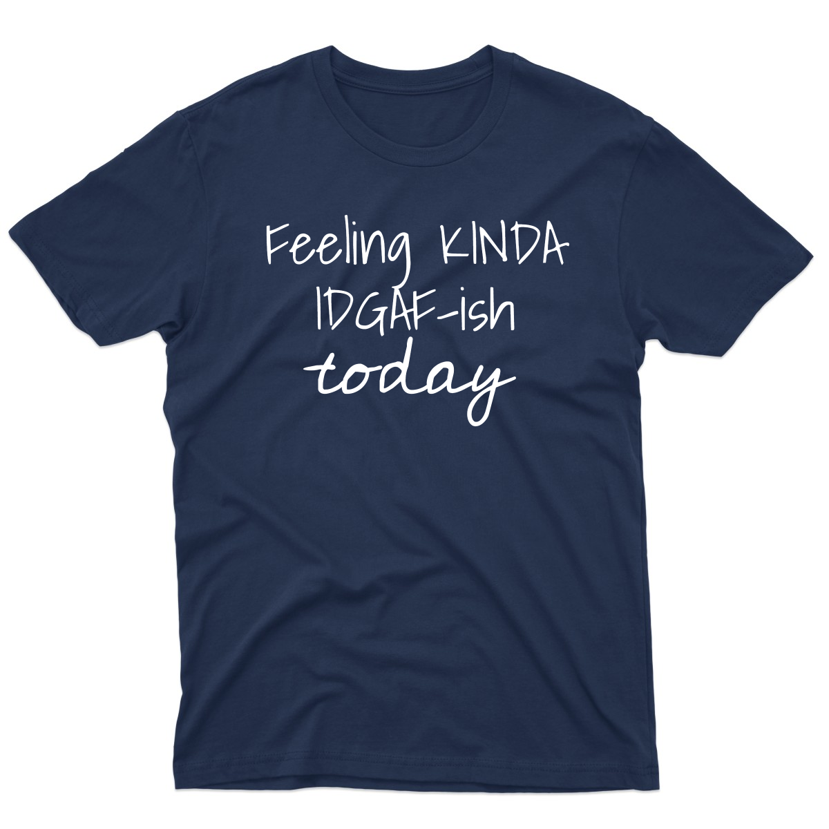 Feeling Kinda IDGAF-ish Today Men's T-shirt | Navy