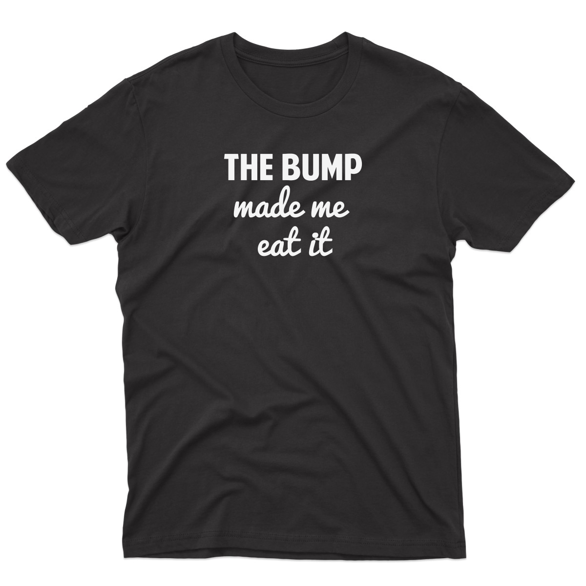 The Bump Made Me Eat It Men's T-shirt | Black
