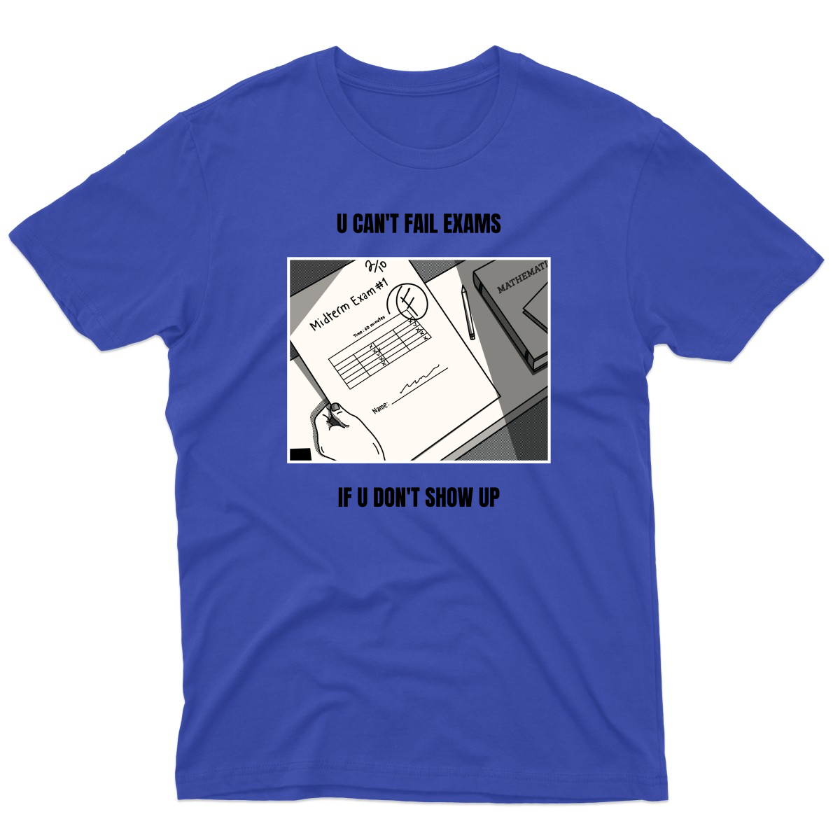 U Can't Fail Exams If U Don't Show Up Men's T-shirt | Blue