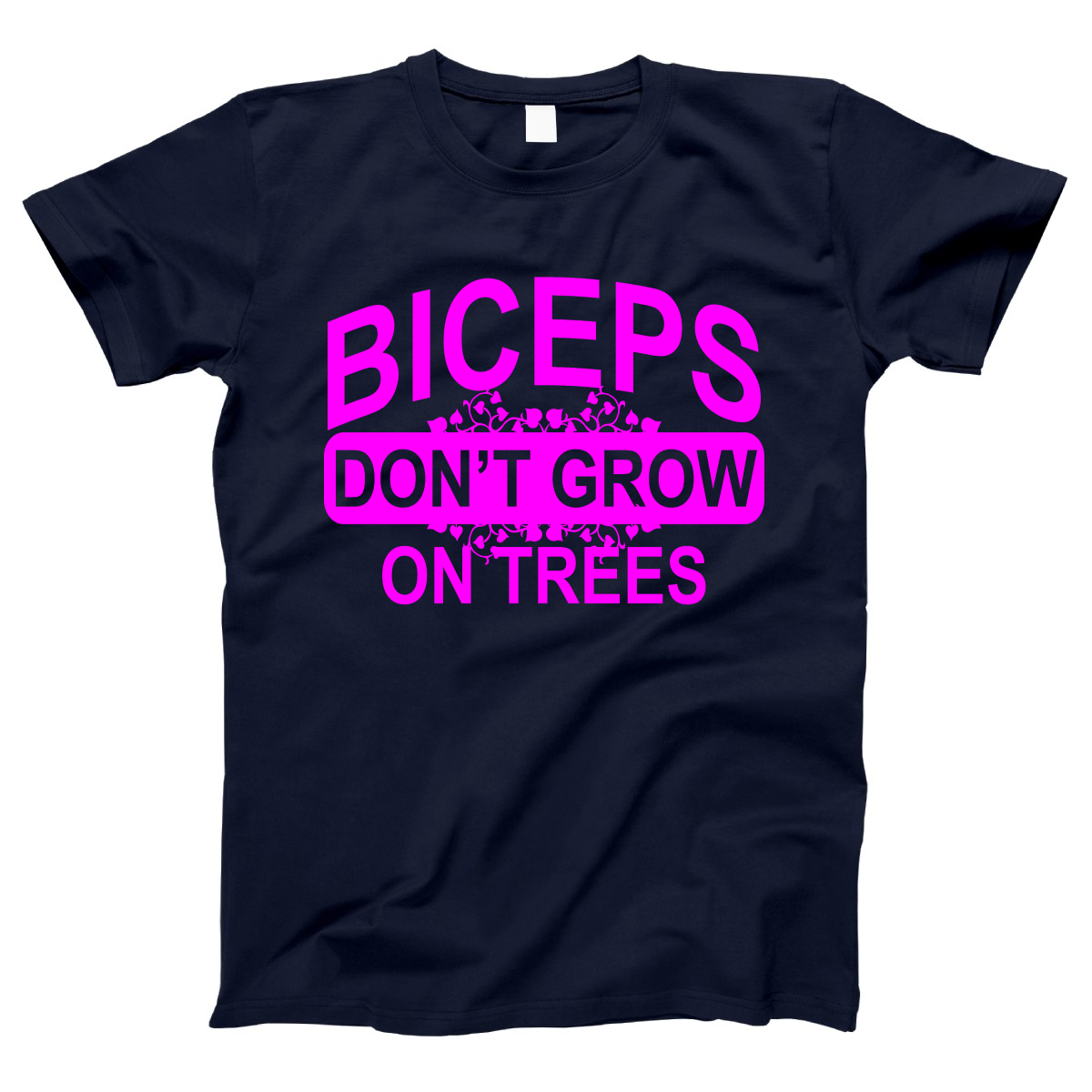 Biceps Don't Grow On Trees  Women's T-shirt | Navy