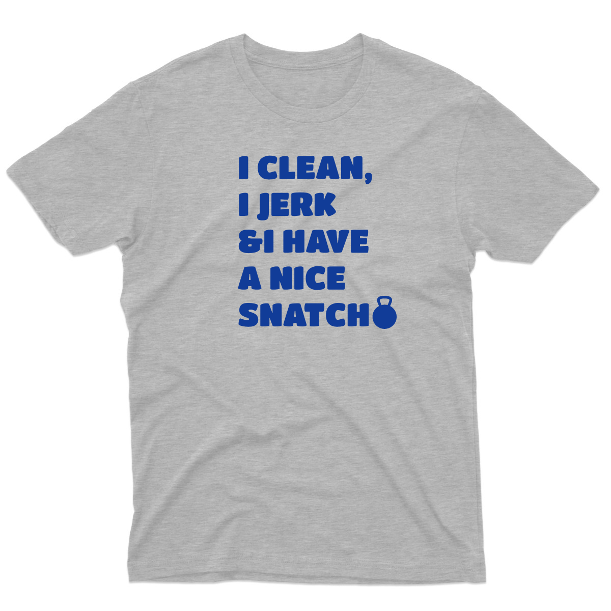 I Clean, Jerk & I Have a Nice SNATCH Men's T-shirt | Gray