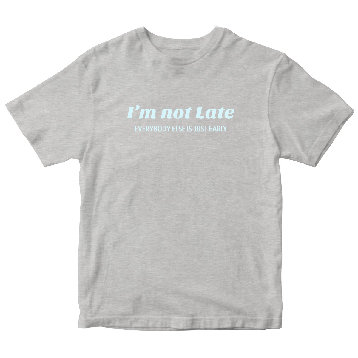 I’m not late everybody else is just early Kids T-shirt | Gray
