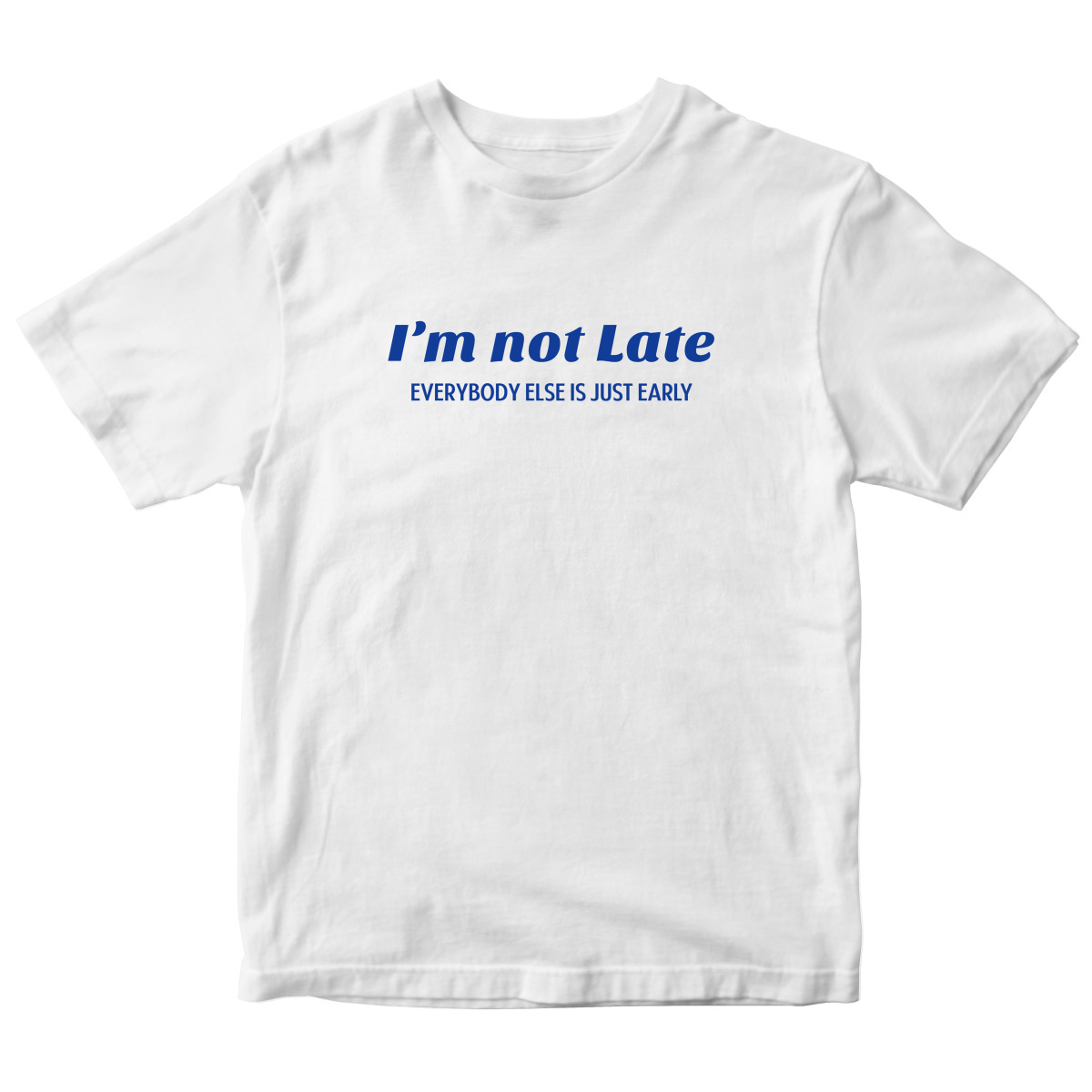 I’m not late everybody else is just early Kids T-shirt | White
