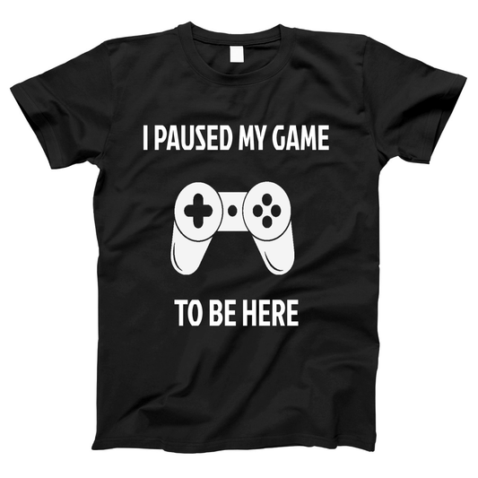 I Paused My Game To Be Here Women's T-shirt | Black