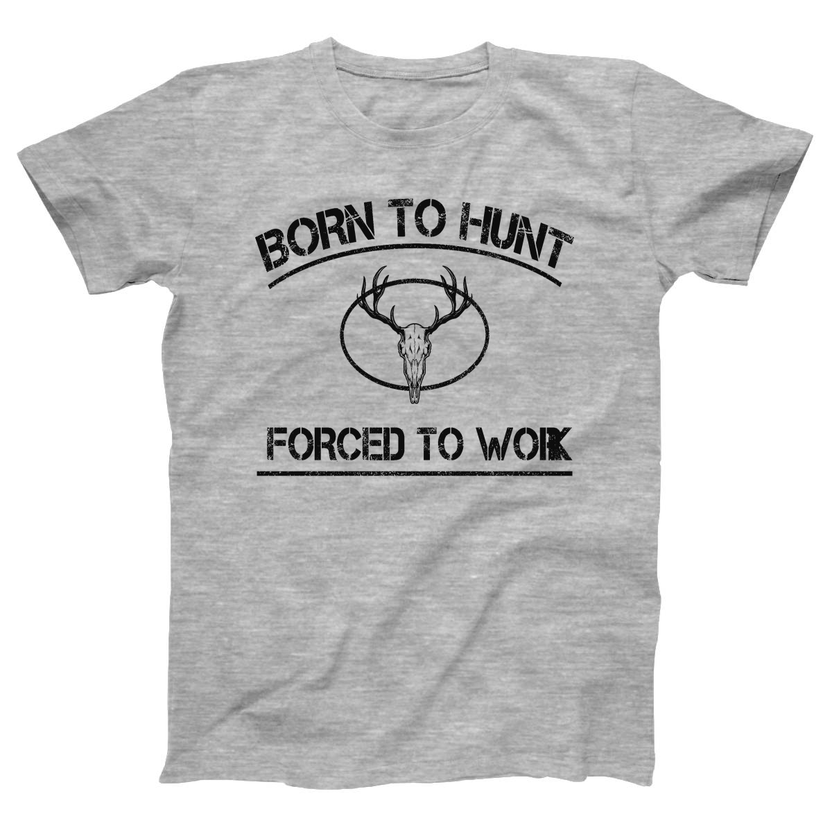 Born To Hunt Forced To Work Women's T-shirt | Gray