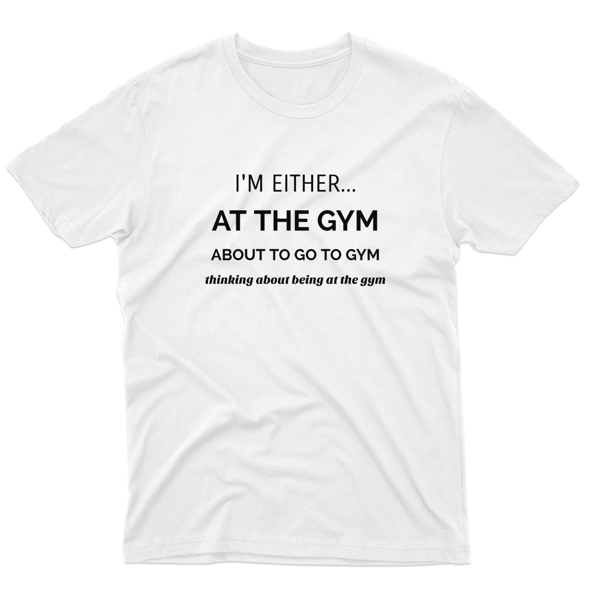 I’m either at the gym Men's T-shirt | White