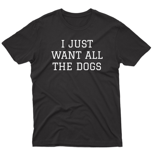 I Just Want All The Dogs Men's T-shirt | Black