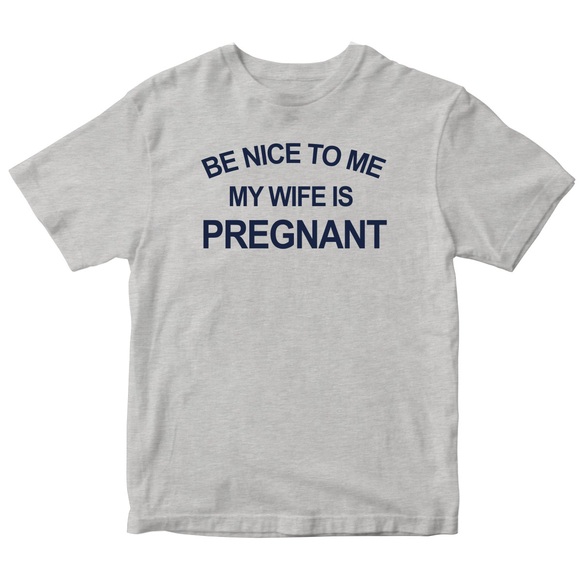 Be Nice To Me My Wife Is Pregnant Toddler T-shirt | Gray