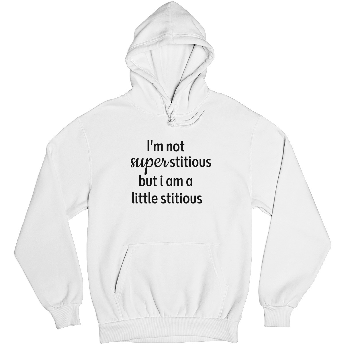 I'm Not Superstitious but I am a Little Stitious Unisex Hoodie | White