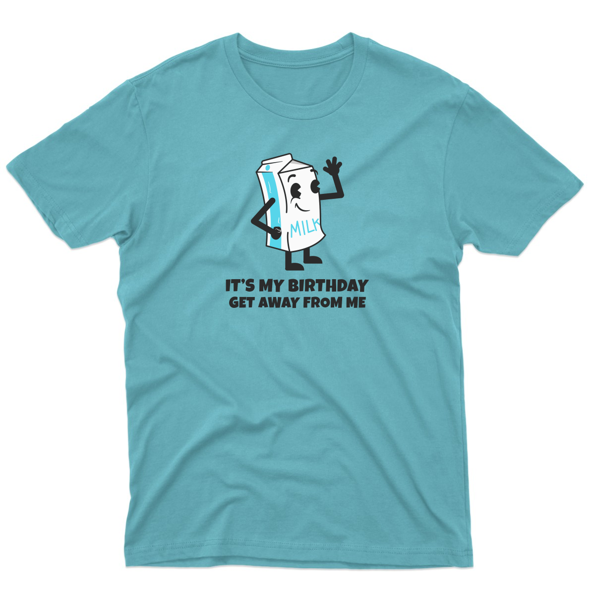 It is my Birthday Get Away From me Men's T-shirt | Turquoise