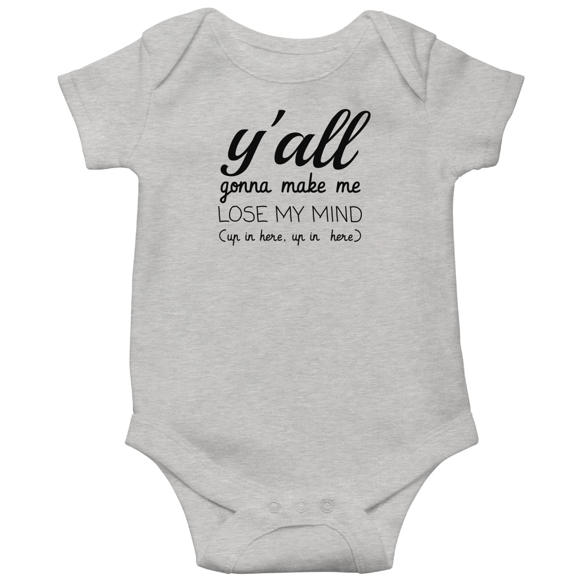 Y'all Gonna Make Me Lose My Mind Baby Bodysuits | Gray