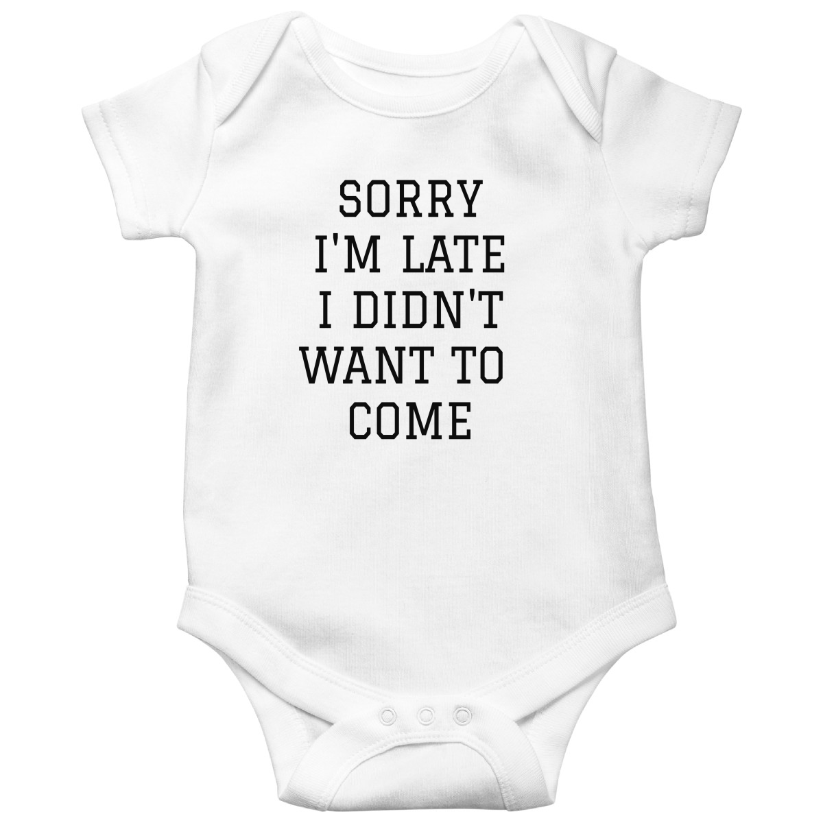 Sorry Im Late I Didnt Want To Come Baby Bodysuits | White