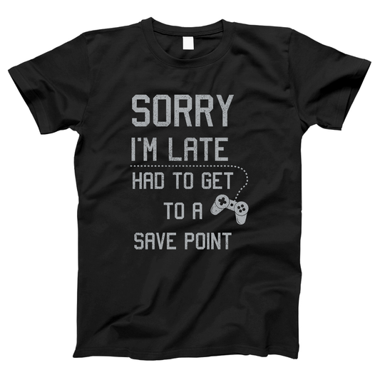 Sorry I'm Late Had To Get To A Save Point  Women's T-shirt | Black