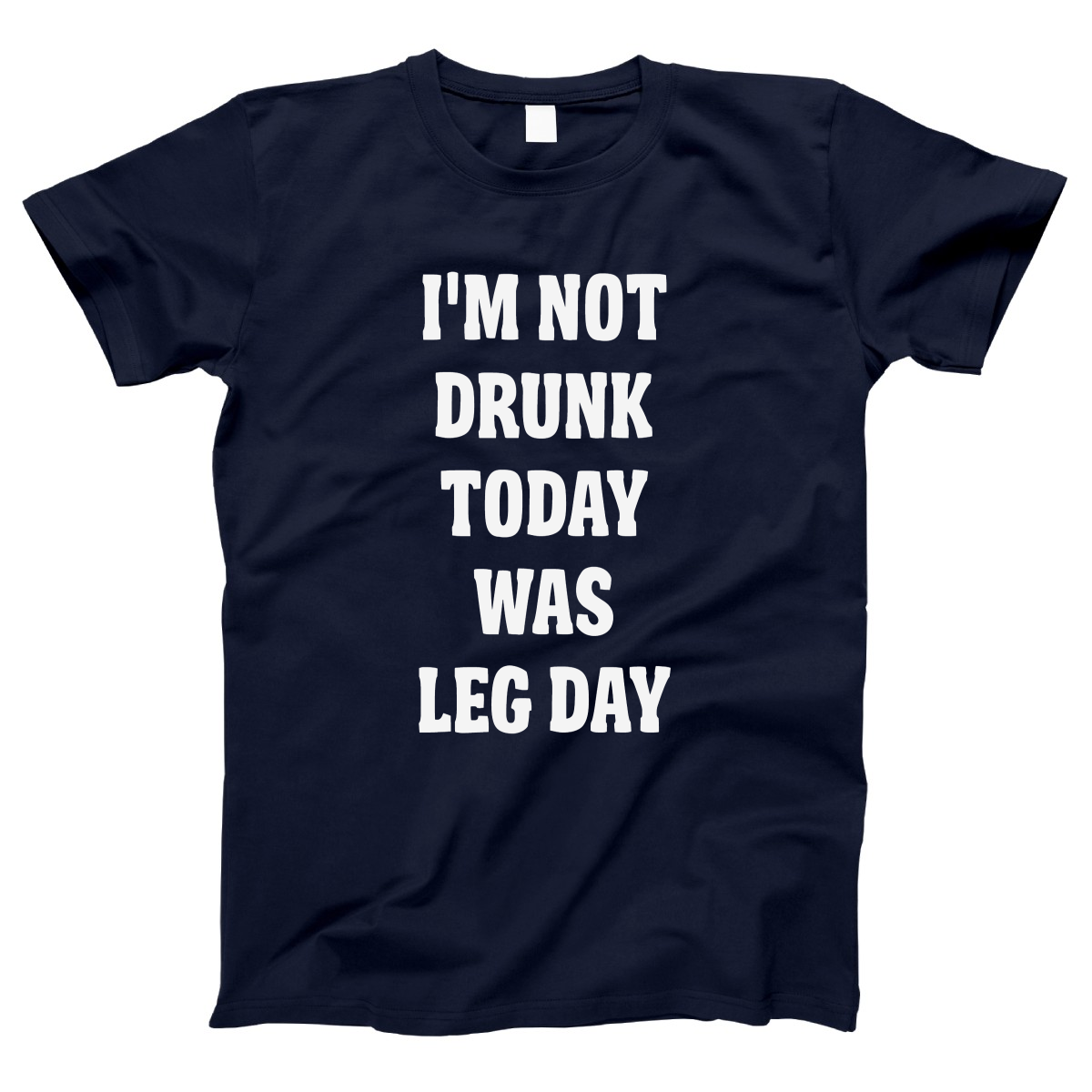 I'm Not Drunk Today Was Leg Day Women's T-shirt | Navy