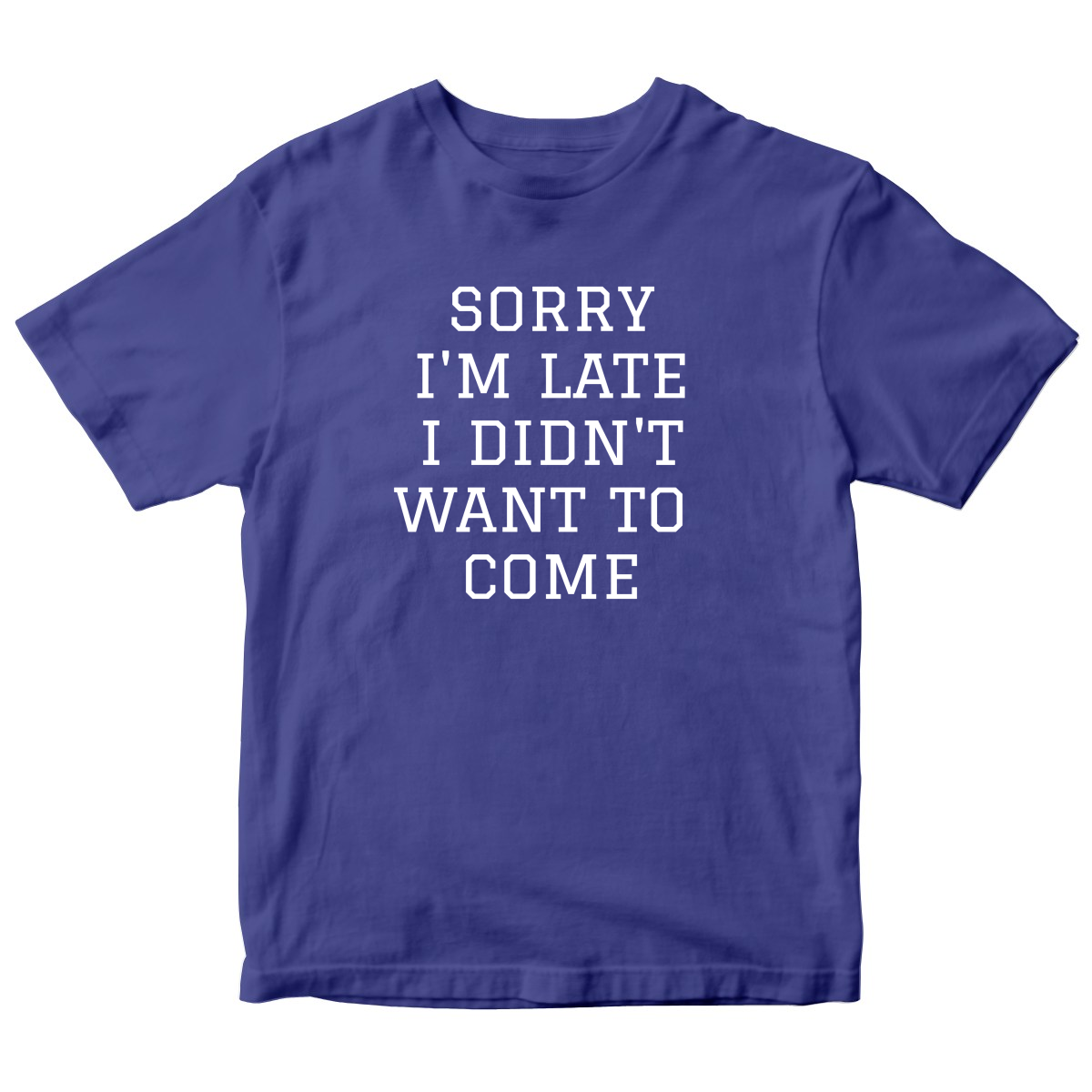 Sorry Im Late I Didnt Want To Come Kids T-shirt | Blue
