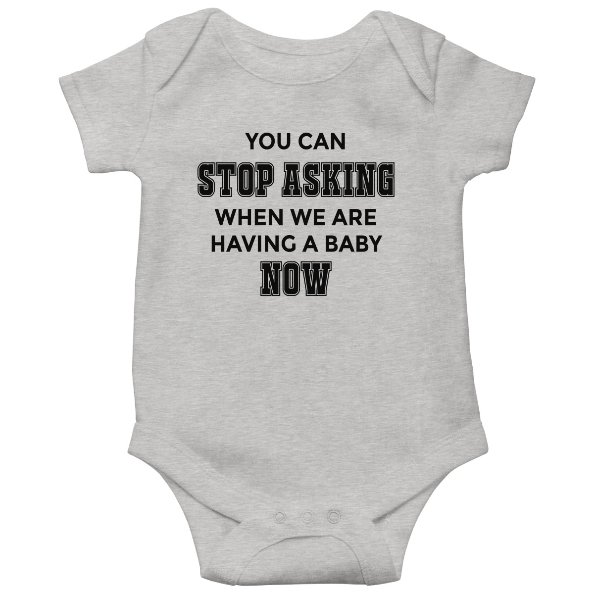 You can stop asking when we are having baby NOW Baby Bodysuits | Gray
