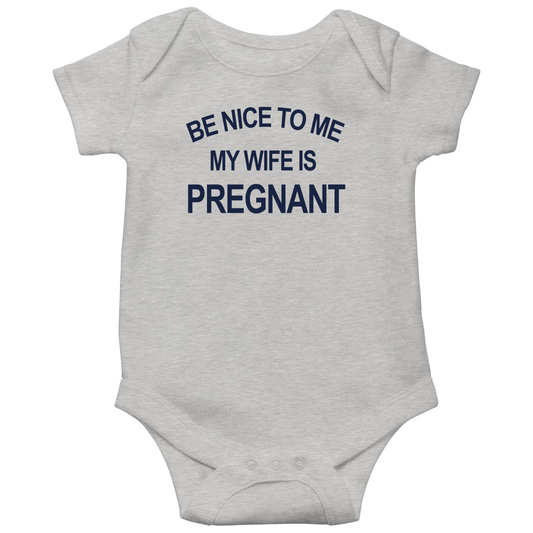 Be Nice To Me My Wife Is Pregnant Baby Bodysuits | Gray